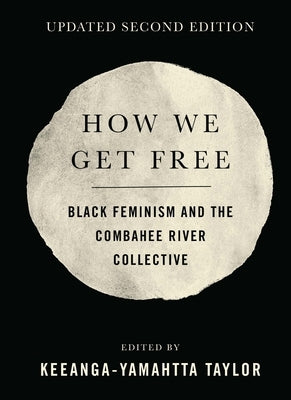 How We Get Free (Updated 2nd Edition): Black Feminism and the Combahee River Collective by Taylor, Keeanga-Yamahtta