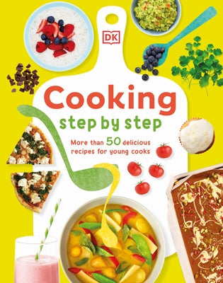 Cooking Step by Step: More Than 50 Delicious Recipes for Young Cooks by Smart, Denise