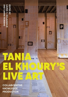 Tania El Khoury's Live Art: Collaborative Knowledge Production by McLaughlin, Laurel V.