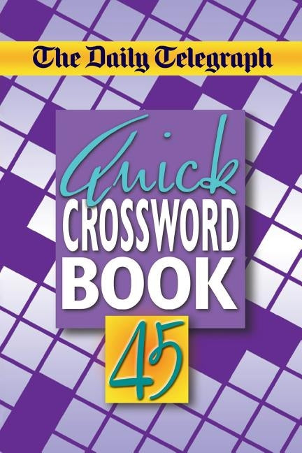 The Daily Telegraph Quick Crossword Book 45 by Telegraph Group Limited