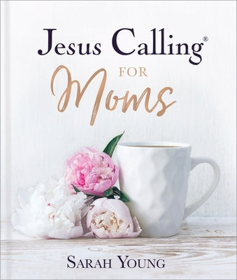 Jesus Calling for Moms, Padded Hardcover, with Full Scriptures: Devotions for Strength, Comfort, and Encouragement by Young, Sarah