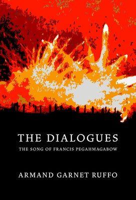 The Dialogues: The Song of Francis Pegahmagabow by Ruffo, Armand Garnet