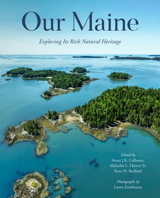 Our Maine: Exploring Its Rich Natural Heritage by Calhoun, Aram