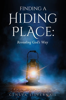 Finding a Hiding Place: Revealing God's Way by Silvernail, Geneva