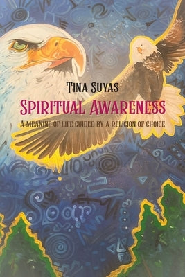 Spiritual Awareness, A meaning of life guided by a religion of choice by Suyas, Tina