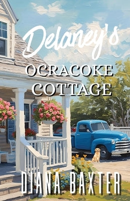 Delaney's Ocracoke Cottage by Baxter, Diana