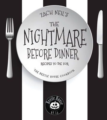 The Nightmare Before Dinner: Recipes to Die For: The Beetle House Cookbook by Neil, Zach
