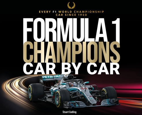 Formula 1 Champions Car by Car: Every F1 World Championship Car Since 1950 by Codling, Stuart