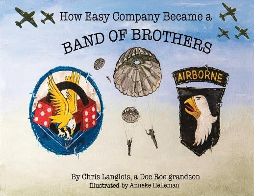 How Easy Company Became a Band of Brothers by Langlois, Chris