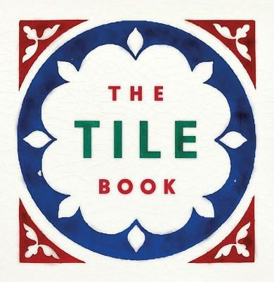 The Tile Book: History, Pattern, Design by Here Design