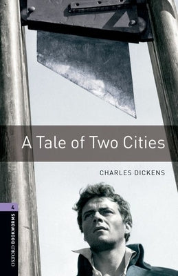 Oxford Bookworms Library: A Tale of Two Cities: Level 4: 1400-Word Vocabulary by Dickens, Charles