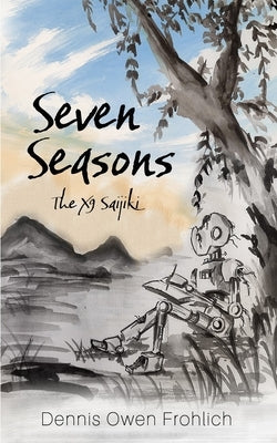 Seven Seasons: The X9 Saijiki by Frohlich, Dennis Owen