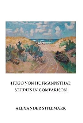 Hugo Von Hofmannsthal Studies in Comparison by Stillmark, Alexander