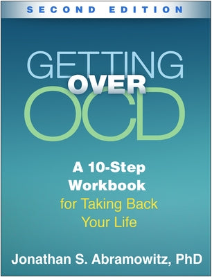 Getting Over Ocd: A 10-Step Workbook for Taking Back Your Life by Abramowitz, Jonathan S.