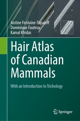 Hair Atlas of Canadian Mammals: With an Introduction to Trichology by Fontaine-Topaloff, Justine