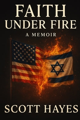 Faith Under Fire by Hayes, Scott