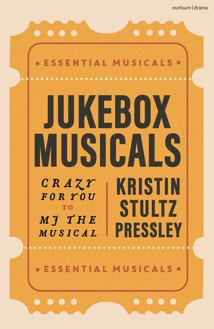 Jukebox Musicals: Crazy for You to MJ the Musical by Pressley, Kristin Stultz