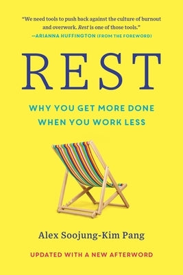 Rest: Why You Get More Done When You Work Less by Pang, Alex Soojung-Kim