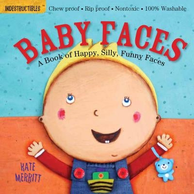 Indestructibles: Baby Faces: A Book of Happy, Silly, Funny Faces: Chew Proof - Rip Proof - Nontoxic - 100% Washable (Book for Babies, Newborn Books, S by Merritt, Kate