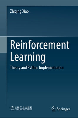 Reinforcement Learning: Theory and Python Implementation by Xiao, Zhiqing