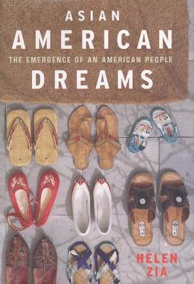 Asian American Dreams: The Emergence of an American People by Zia, Helen