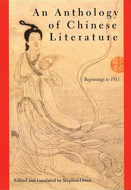 An Anthology of Chinese Literature: Beginnings to 1911 by Owen, Stephen