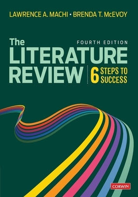 The Literature Review: Six Steps to Success by Machi, Lawrence A.