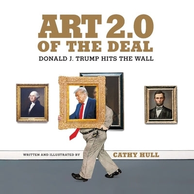 Art 2.0 of the Deal: Donald J. Trump Hits the Wall by Hull, Cathy