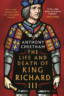 The Life and Death of Richard III by Cheetham, Anthony