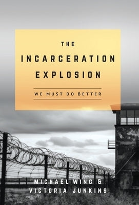 The Incarceration Explosion: We Must Do Better by Wing, Michael