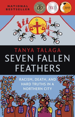 Seven Fallen Feathers: Racism, Death, and Hard Truths in a Northern City by Talaga, Tanya