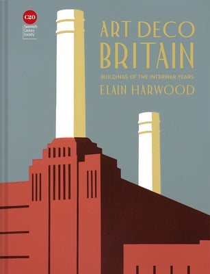 Art Deco Britain: Buildings of the Interwar Years by Harwood, Elain