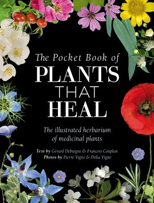 The Pocket Book of Plants That Heal: The Illustrated Herbarium of Medicinal Plants by Couplan, Fran&#195;&#167;ois