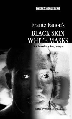 Frantz Fanon's 'Black Skin, White Masks': New Interdisciplinary Essays by Silverman, Max