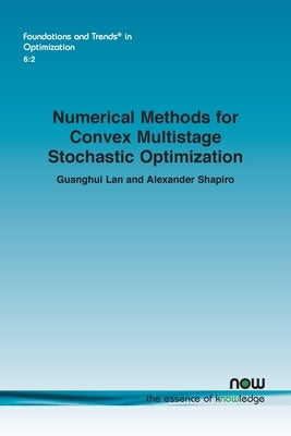 Numerical Methods for Convex Multistage Stochastic Optimization by Lan, Guanghui