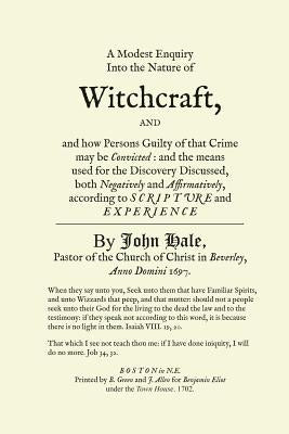 A Modest Enquiry Into the Nature of Witchcraft by Hale, John