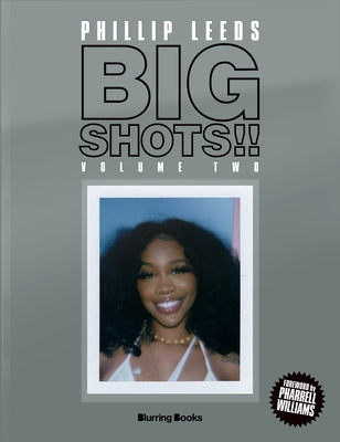 Big Shots!! Volume Two: More Shots from the Worlds of Music, Fashion and Beyond by Leeds, Phillip