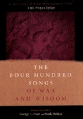The Four Hundred Songs of War and Wisdom: An Anthology of Poems from Classical Tamil, the Purananuru by Hart, George