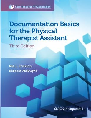 Documentation Basics for the Physical Therapist Assistant by Erickson, Mia