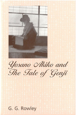 Yosano Akiko and The Tale of Genji by Rowley, G.