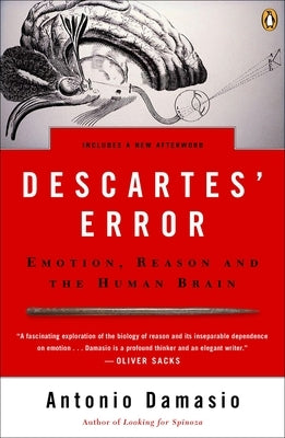 Descartes' Error: Emotion, Reason, and the Human Brain by Damasio, Antonio