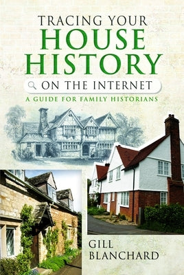 Tracing Your House History on the Internet: A Guide for Family Historians by Blanchard, Gill