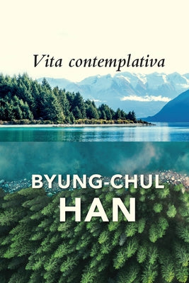 Vita Contemplativa: In Praise of Inactivity by Han, Byung-Chul