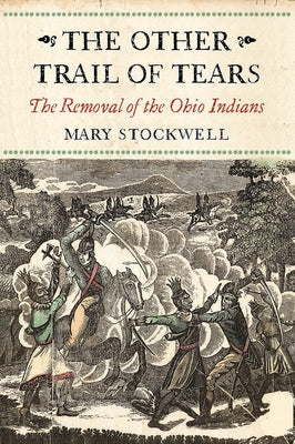 The Other Trail of Tears: The Removal of the Ohio Indians by Stockwell, Mary