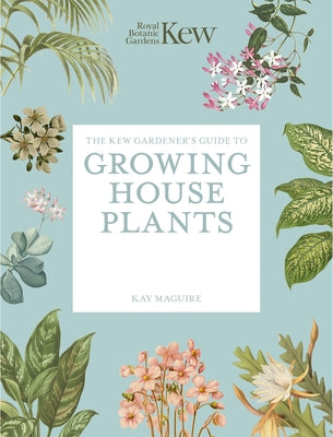 The Kew Gardener's Guide to Growing House Plants: Paperback Reissue by Royal Botanic Gardens Kew