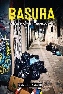 Basura: Cultures of Waste in Contemporary Spain by Amago, Samuel