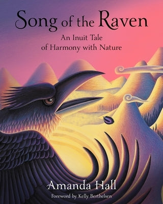 Song of the Raven: An Inuit Tale of Harmony with Nature by Hall, Amanda