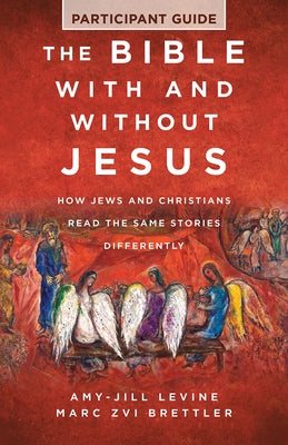 The Bible with and Without Jesus - Participant Guide: How Jews and Christians Read the Same Stories Differently by Brettler, Marc Zvi