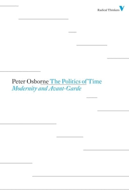 Politics of Time: Modernity and Avant-Garde by Osborne, Peter