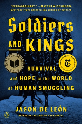 Soldiers and Kings: Survival and Hope in the World of Human Smuggling by de Le&#195;&#179;n, Jason